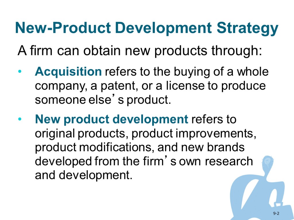 9-2 New-Product Development Strategy A firm can obtain new products through: Acquisition refers to